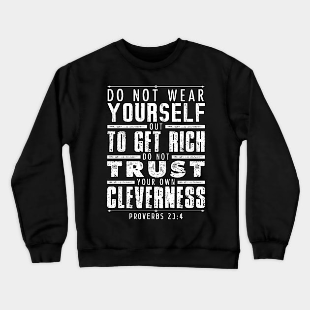 Proverbs 23:4 Do Not Wear Yourself Out To Get Rich Crewneck Sweatshirt by Plushism